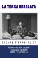 La Terra Desolata: (Tutte Le Poesie) di Thomas Stearns Eliot edito da Createspace