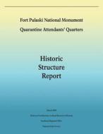 Fort Pulaski National Monument Quarantine Attendants' Quarters: Historic Structure Report di Tommy H. Jones edito da Createspace