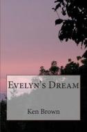 Evelyn's Dream 2nd Ed. di Ken Brown edito da Createspace