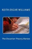 The Oscarian Theory Series di Keith Oscar Williams edito da Createspace