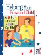 Helping Your Preschool Child di U. S. Department of Education, Office of Communications And Outreach edito da Createspace