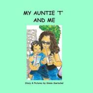 My Auntie 't' and Me di Ginnie Goetschel edito da Createspace