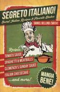 Segreto Italiano: Secret Italian Recipes & Favorite Dishes di Daniel Bellino Zwicke edito da Createspace