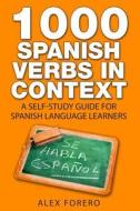 1000 Spanish Verbs in Context: A Self-Study Guide for Spanish Language Learners di MR Alex Forero edito da Createspace
