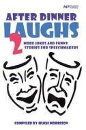 After Dinner Laughs 2: More Jokes and Funny Stories for Speechmakers di Hugh Morrison edito da Createspace