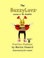 Buzzyluvz: Practice Kindness: Lesson 6: Be Thankful di Marnie Howard edito da Createspace