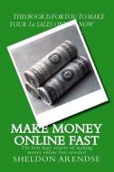 Make Money Online Fast: The Best Kept Secrets of Making Money Online Fast Revealed di MR Sheldon Arendse edito da Createspace Independent Publishing Platform