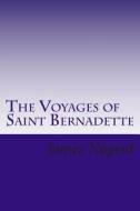 The Voyages of Saint Bernadette di James Nugent edito da Createspace
