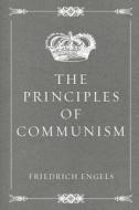 The Principles of Communism di Friedrich Engels edito da Createspace Independent Publishing Platform