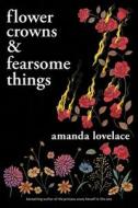 Flower Crowns And Fearsome Things di Amanda Lovelace edito da Andrews McMeel Publishing