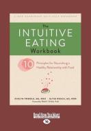 The Intuitive Eating Workbook: Ten Principles for Nourishing a Healthy Relationship with Food (Large Print 16pt) di Evelyn Tribole edito da READHOWYOUWANT
