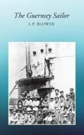 The Guernsey Sailor di L.P. Blower edito da Austin Macauley Publishers
