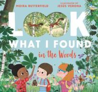 Look What I Found in the Woods di Moira Butterfield edito da NOSY CROW