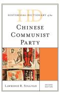 Historical Dictionary Of The Chinese Communist Party di Lawrence R. Sullivan edito da Rowman & Littlefield