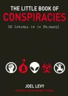 The Little Book of Conspiracies: 50 Reasons to Be Paranoid di Joel Levy edito da Thunder's Mouth Press