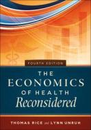The Economics Of Health Reconsidered, Fourth Edition di Thomas Rice edito da Health Administration Press