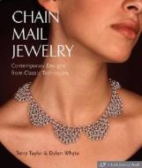 Chain Mail Jewelry di Terry Taylor, Dylon Whyte edito da Lark Books,u.s.