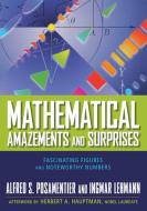 Mathematical Amazements and Surprises: Fascinating Figures and Noteworthy Numbers di Alfred S. Posamentier, Ingmar Lehmann edito da PROMETHEUS BOOKS
