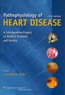 Pathophysiology of Heart Disease: A Collaborative Project of Medical Students and Faculty edito da Lippincott Williams & Wilkins