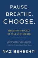 Pause. Breathe. Choose.: Become the CEO of Your Well-Being di Naz Beheshti edito da NEW WORLD LIB