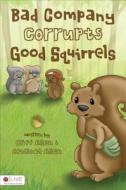 Bad Company Corrupts Good Squirrels di Amanda Allen, Cliff Allen edito da Tate Publishing & Enterprises