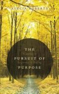 The Pursuit Of Purpose di Alecia Roberts edito da Tate Publishing & Enterprises