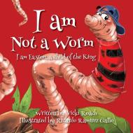 I am Not a Worm di Vicki Roach edito da Proving Press