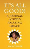 It's All Good: A Journal of God's Amazing Grace di Becky Taylor edito da MILL CITY PR