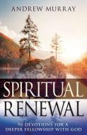 Spiritual Renewal: 90 Devotions for a Deeper Fellowship with God di Andrew Murray edito da WHITAKER HOUSE