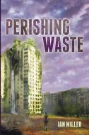 Perishing Waste di Ian Miller edito da Resource Publications