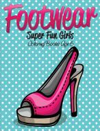 Footwear Super Fun Girls Coloring Books Age 6 di Speedy Publishing Llc edito da Speedy Kids