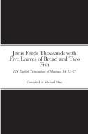 Jesus Feeds Thousands With Five Loaves Of Bread And Two Fish di Michael Dow edito da Lulu.com