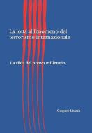 La Lotta Al Fenomeno del Terrorismo Internazionale: La Sfida del Nuovo Millennio di Gaspare Liuzza edito da INDEPENDENTLY PUBLISHED