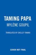 Taming Papa di Mylène Goupil edito da GROUNDWOOD BOOKS