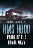 HMS Hood di Daniel Knowles edito da Fonthill Media