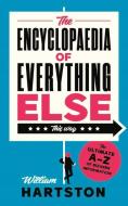 The Encyclopaedia Of Everything Else di William Hartston edito da Atlantic Books