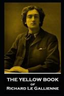 The Yellow Book of Richard Le Gallienne di Richard Le Gallienne edito da MINIATURE MASTERPIECES