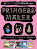 Art and Craft for Kids with Paper (Princess Maker - Cut and Paste) di James Manning edito da Best Activity Books for Kids