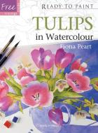 Ready to Paint: Tulips di Fiona Peart edito da Search Press Ltd