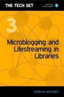 Microblogging And Lifestreaming In Libraries di Robin M. Hastings edito da Facet Publishing