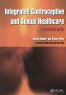 Integrated Contraceptive And Sexual Healthcare di Sarah Bekaert, Alison White edito da Taylor & Francis Ltd