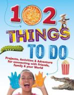 102 Things to Do: Projects, Activities, and Adventures for Connecting with Friends, Family and Your World di Paul Mason edito da BEETLE BOOKS