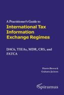 A A Practitioner's Guide to International Tax Information Exchange Regimes: Dac6, Tieas, Mdr, Crs, and Fatca di Harriet Brown, Grahame Jackson edito da SPIRAMUS