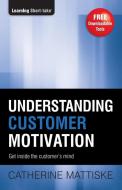 Understanding Customer Motivation di Catherine Mattiske edito da TPC - The Performance Company Pty Limited