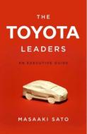 The Toyota Leaders: An Executive Guide di Masaaki Sato edito da VERTICAL INC