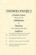 Common Sense: Addressed to the Inhabitants of America, on the Following Interesting Subjects di Thomas Paine edito da Fpp Classics