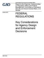 Federal Regulations: Key Considerations for Agency Design and Enforcement Decisions di United States Government Account Office edito da Createspace Independent Publishing Platform