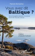 Vous avez dit Baltique ? di Patrick Demartial edito da Editions L'Harmattan