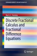 Discrete Fractional Calculus And Fractional Difference Equations di Rui A. C. Ferreira edito da Springer Nature Switzerland AG