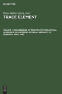Trace Element, Volume 1, Proceedings of the First International Workshop Neuherberg, Federal Republic of Germany, April 1980 edito da De Gruyter